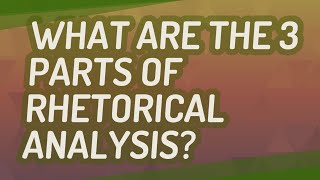 What are the 3 parts of rhetorical analysis?
