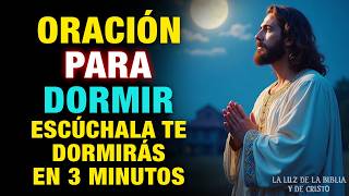 🌙✨ORACIÓN para DORMIR, ESCUCHALA y Te DORMIRÁS en 3 MINUTOS, Deja que Jesús te renueve esta noche