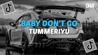 Download lagu DJ BABY DON'T GO X TUMMERIYU BY DJ DANVATA VIRAL TIKTOK mp3
