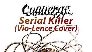Converge - Serial Killer (Vio-Lence  Cover)