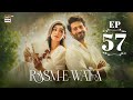 Rasm E Wafa Episode 57 Hina Chaudhary Arslan Khan Eng Sub 27 Sep 2025 ARY Digital