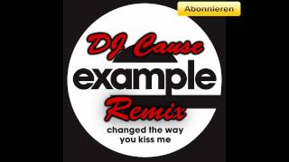 Example - Changed The Way You Kiss Me (Official DJ Cause Remix)