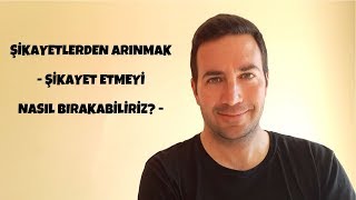 Şikayetlerden Arınmak - Şikayet Etmeyi Nasıl Bırakabiliriz? - Çekim Ya