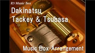 Dakinatsu/Tackey & Tsubasa [Music Box]