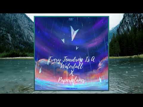 Every Teardrop Is A Waterfall X Paperplanes | MASHUP |
