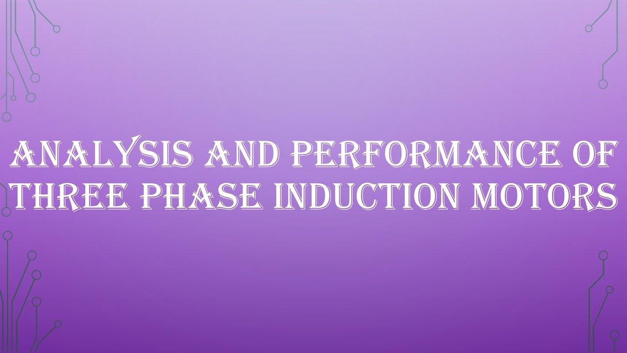 Analysis and performance of three phase induction motors