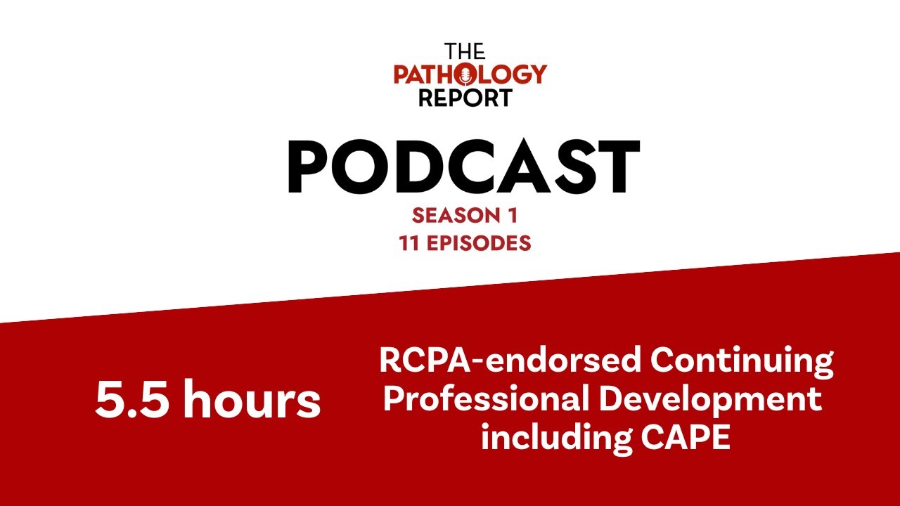 The Pathology Report podcast – on-demand CPD from the RCPA