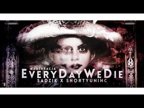 Sadzik ╳ ShortyUnInc - EveryDayWeDie #Aberracja