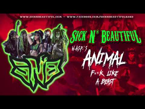 Sick N' Beautiful  - Animal ( Fuck Like A Beast ) W.A.S.P. Cover