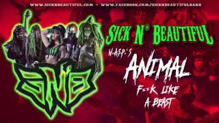 Sick N&#39; Beautiful  - Animal ( Fuck Like A Beast ) W.A.S.P. Cover