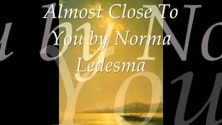Almost Close To You by Norma Ledesma