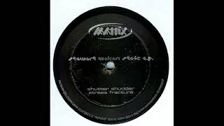 Stewart Walker - Shutter Shudder (Stoic EP - Matrix/1998)