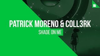 Patrick Moreno & CoLL3RK - Shade On Me [FREE DOWNLOAD]