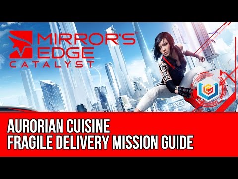 Mirror’s Edge Catalyst Fragile Delivery - Aurorian Cuisine (Mission Guide)