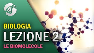 BIOLOGIA - Lezione 2 - Le Biomolecole