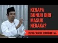 Kenapa Bunuh Diri Masuk Neraka Ustadz Abdul Somad Lc MA