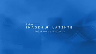 Imagen Latente Temp. 2 Ep.3- Descolonizar la mirada y diversificar las represent
