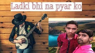 Download lagu Ladki bhi na pyar ko serious leti hai dj song mp3