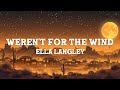Ella Langley - weren't for the wind (Lyrics)