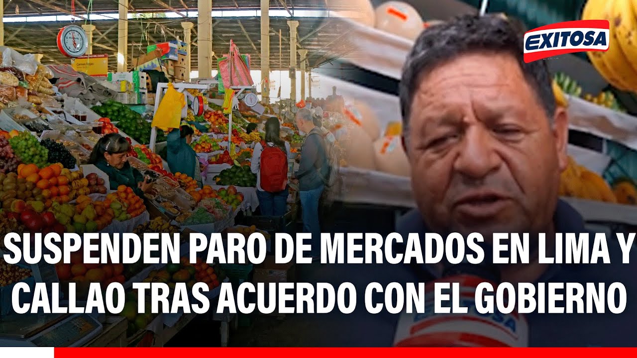 🔴🔵 Suspenden paro de mercados en Lima y Callao tras acuerdo con el Gobierno