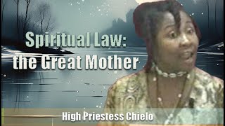 High Priestess Chielo | Spiritual Law the Great Mother