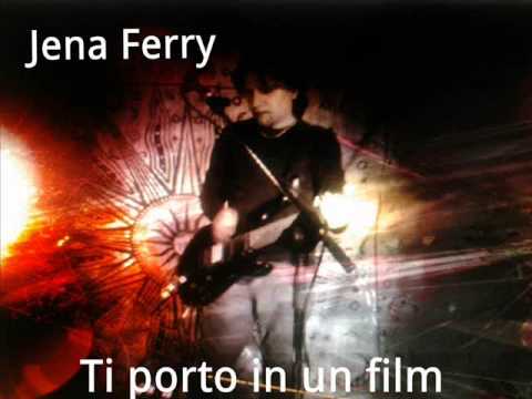 JENA FERRY-TI PORTO IN UN FILM (DALL'ALBUM 