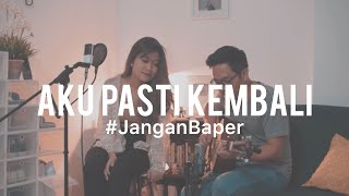 Download lagu #JanganBaper Pasto - Aku Pasti Kembali (Cover) feat. Awdella mp3