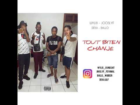 Wylix X Jooslyf X Ballo X Déka -TOUT' BITEN CHANJÉ (Audio)