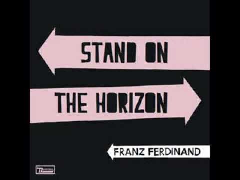 Franz Ferdinand - Stand on the Horizon