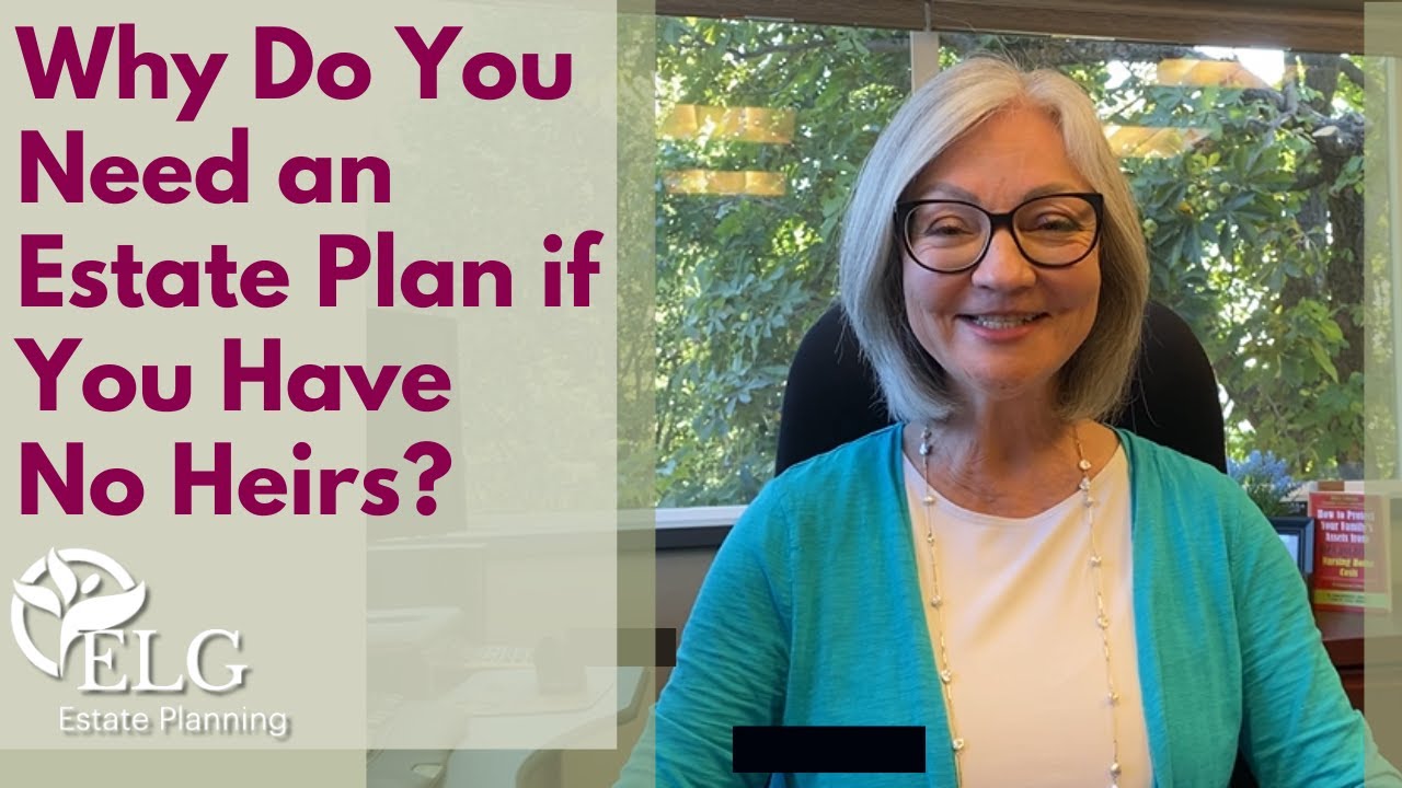 Why Do You Need an Estate Plan if You Have No Heirs?