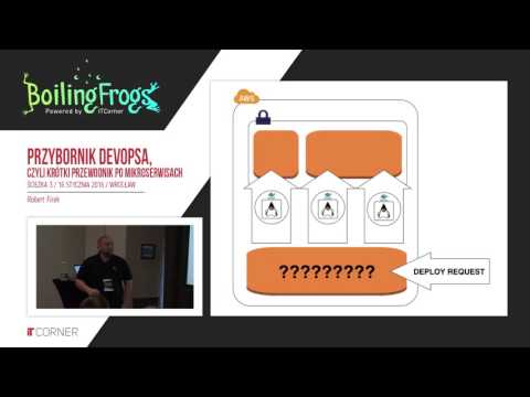 Boiling Frogs 2016 - Robert Firek - Przybornik Devopsa czyli krótki przewodnik po mikroserwisach
