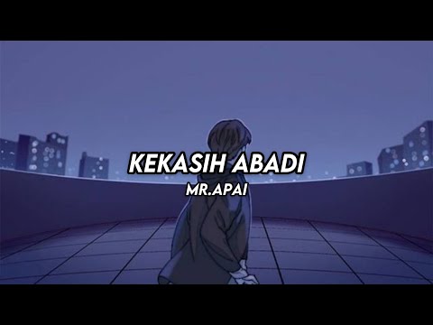 KEKASIH ABADI - Mr.Apai [ lirik ]