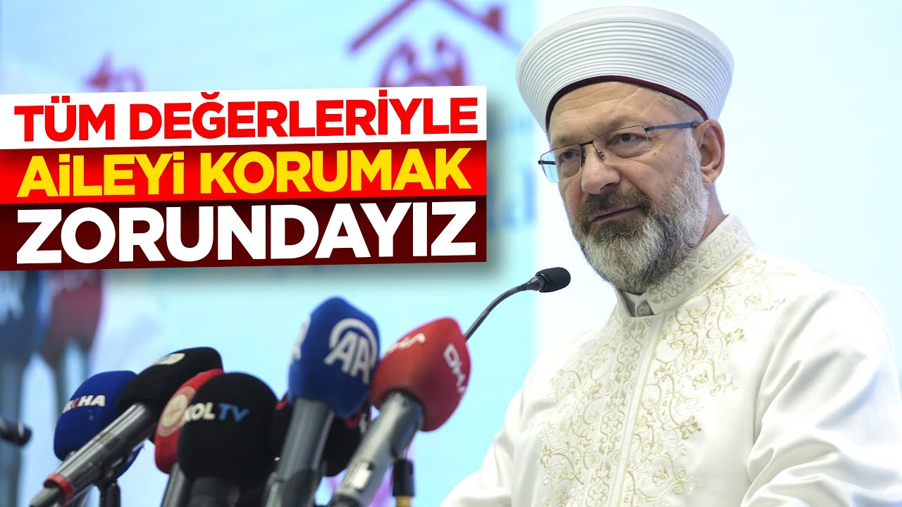 Başkan Erbaş: Tüm değerleriyle aileyi korumak zorundayız