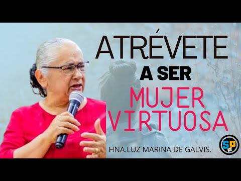 ATRÉVETE A SER MUJER VIRTUOSA.Hna.  LUZ MARINA DE GALVIS