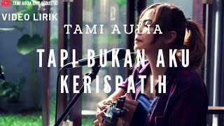 Tapi Bukan Aku Kerispatih [ Lirik ] Tami Aulia Cover