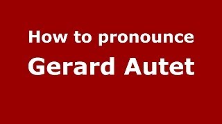 How to pronounce Gerard Autet