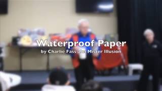 One of Mister Illusion's (Charlie Fass) inventions is "water proof paper" as demonstrated here....