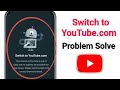 Switch To YouTube Com Problem 2025 How To Fix Switch To YouTube Com Problem