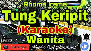 Download lagu TUNG KERIPIT - Rhoma Irama (KARAOKE) Dangdut || Nada Wanita DIS=DO [Minor] mp3