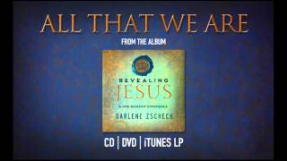 All That We Are by Darlene Zschech from REVEALING JESUS (OFFICIAL)
