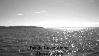 Takida Never Alone Always Alone