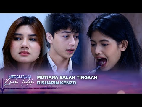 PANASSS!! Kenzo Suapin Mutiara di Depan Sandra | Merangkai Kisah Indah Episode 58