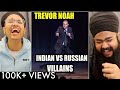 INDIAN VS RUSSIAN VILLAINS - TREVOR NOAH - Stand Up Comedy REACTION!!
