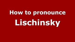 How to pronounce Lischinsky