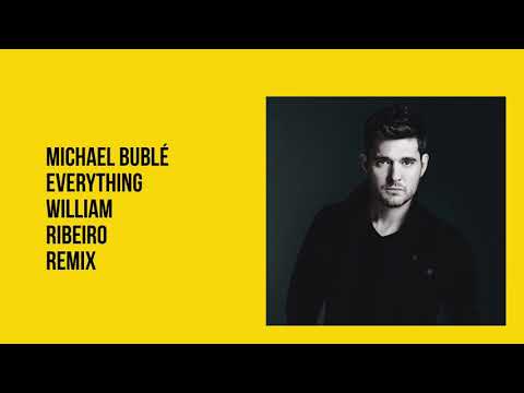 Michael Bublé - Everything ( William Ribeiro Remix )