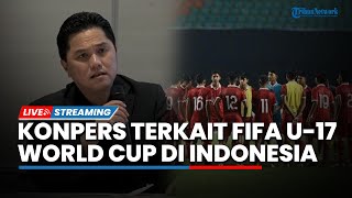 LIVE: Konpers Ketum PSSI Erick Thohir Terkait Fifa U-17 World Cup di Indonesia