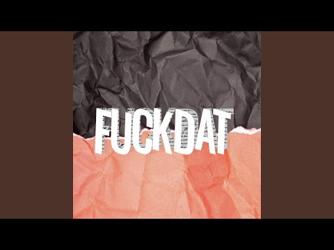 FUCK DAT
