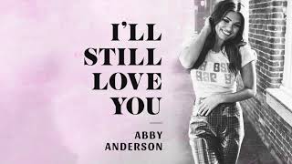 Abby Anderson I'll Still Love You