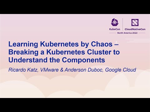 Learning Kubernetes by Chaos – Breaking a Kubernetes Cluster to Und... Ricardo Katz & Anderson Duboc