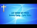 LAY DOWN MY PRIDE Lyric Video - Jeremy Camp - "Restored" Album 2004